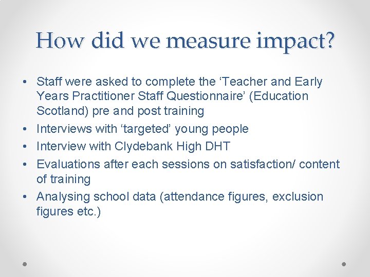 How did we measure impact? • Staff were asked to complete the ‘Teacher and