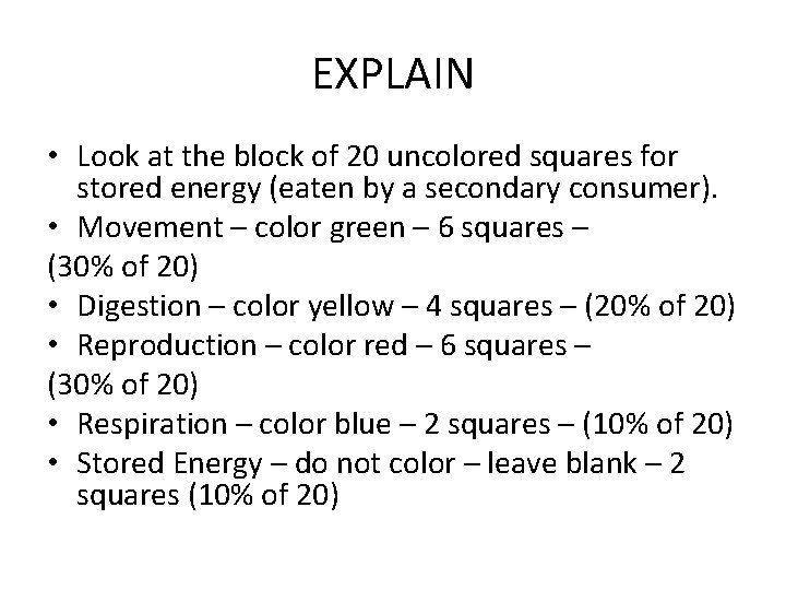 EXPLAIN • Look at the block of 20 uncolored squares for stored energy (eaten