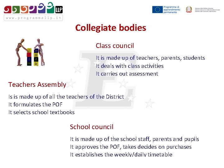 Collegiate bodies Class council It is made up of teachers, parents, students It deals