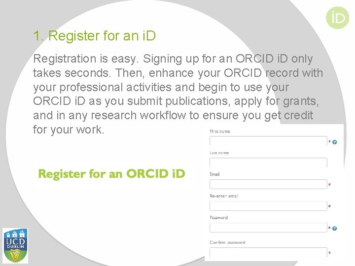 1. Register for an i. D Registration is easy. Signing up for an ORCID