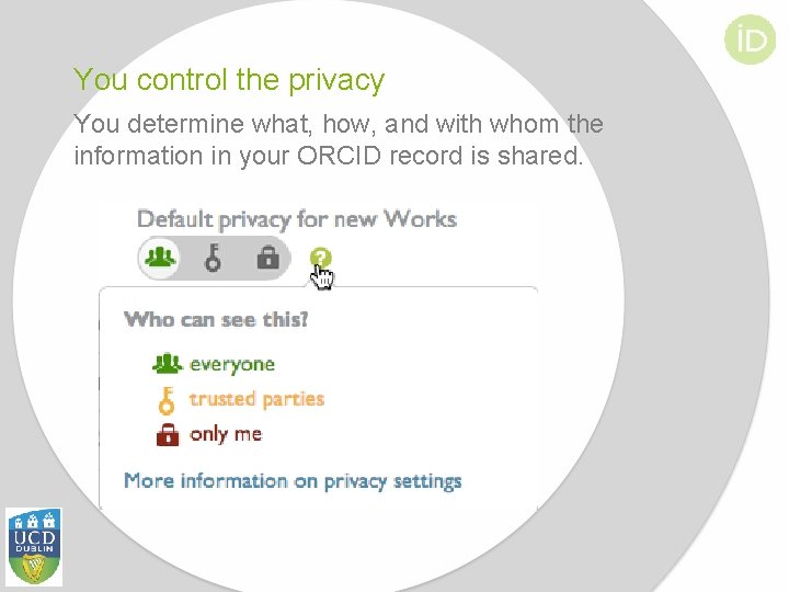 You control the privacy You determine what, how, and with whom the information in