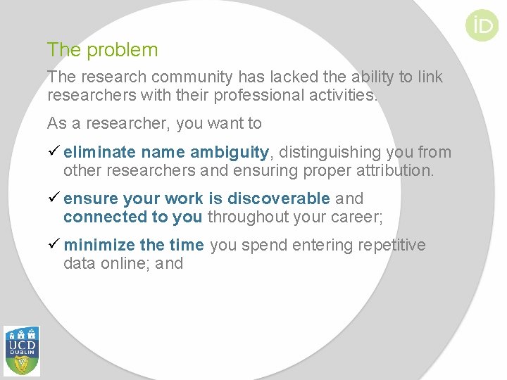 The problem The research community has lacked the ability to link researchers with their