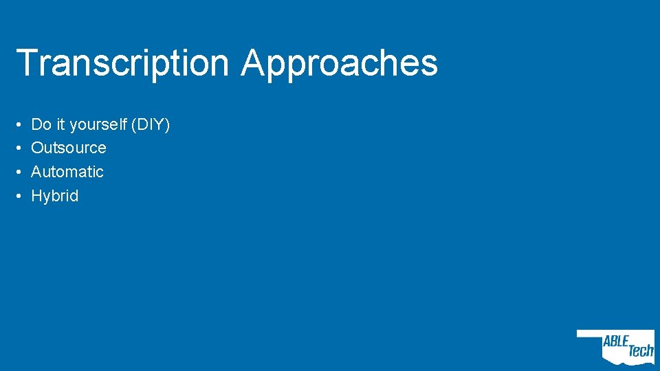 Transcription Approaches • • Do it yourself (DIY) Outsource Automatic Hybrid 