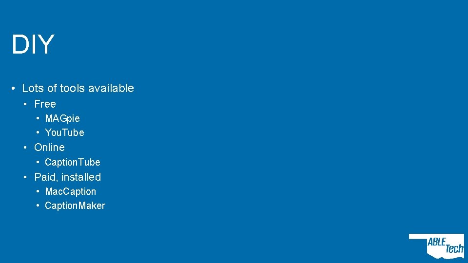 DIY • Lots of tools available • Free • MAGpie • You. Tube •