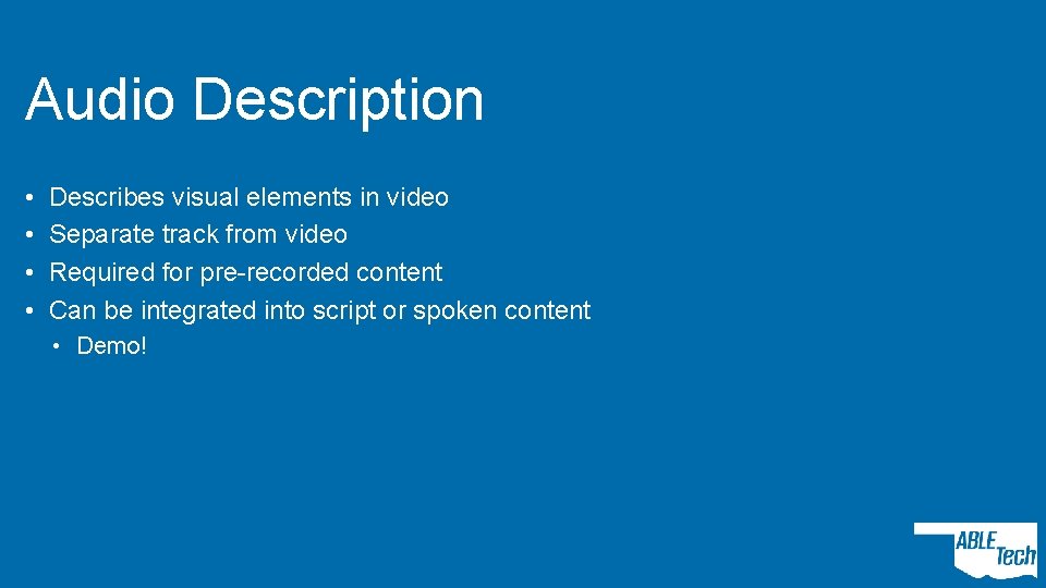 Audio Description • • Describes visual elements in video Separate track from video Required
