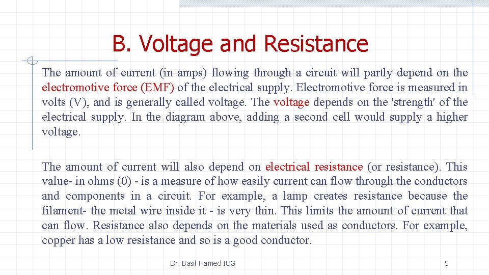 B. Voltage and Resistance The amount of current (in amps) flowing through a circuit