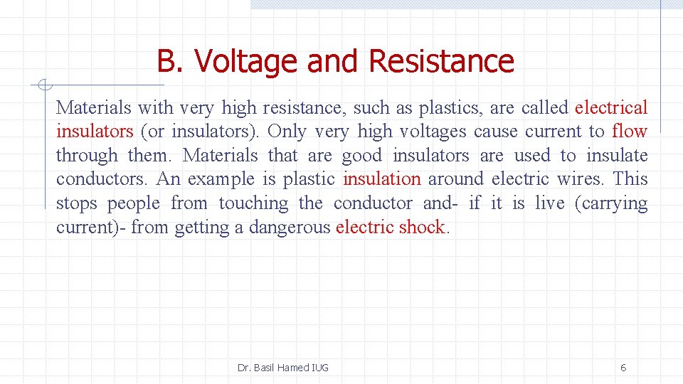 B. Voltage and Resistance Materials with very high resistance, such as plastics, are called