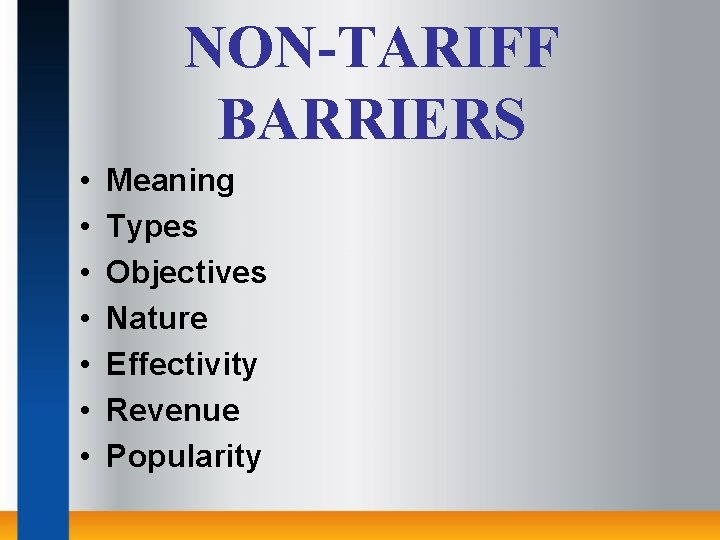 NON-TARIFF BARRIERS • • Meaning Types Objectives Nature Effectivity Revenue Popularity 