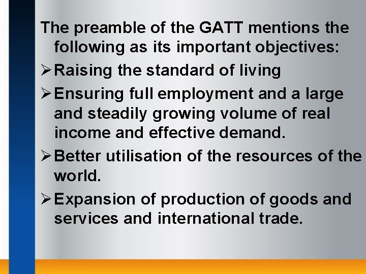 The preamble of the GATT mentions the following as its important objectives: Ø Raising