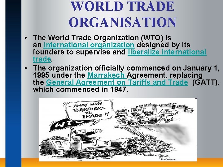 WORLD TRADE ORGANISATION • The World Trade Organization (WTO) is an international organization designed