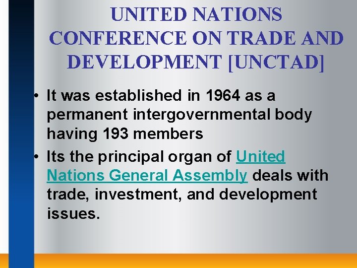 UNITED NATIONS CONFERENCE ON TRADE AND DEVELOPMENT [UNCTAD] • It was established in 1964