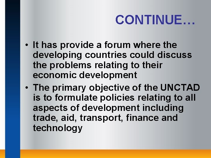 CONTINUE… • It has provide a forum where the developing countries could discuss the