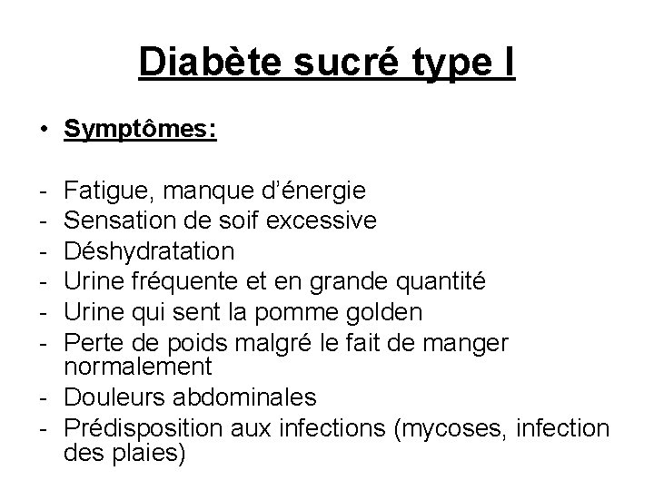 Diabète sucré type I • Symptômes: - Fatigue, manque d’énergie Sensation de soif excessive