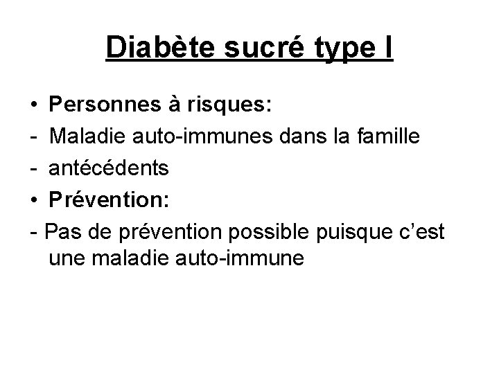 Diabète sucré type I • Personnes à risques: - Maladie auto-immunes dans la famille