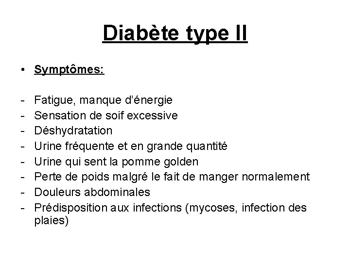 Diabète type II • Symptômes: - Fatigue, manque d’énergie Sensation de soif excessive Déshydratation