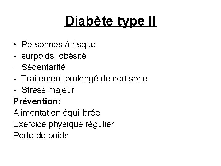 Diabète type II • Personnes à risque: - surpoids, obésité - Sédentarité - Traitement