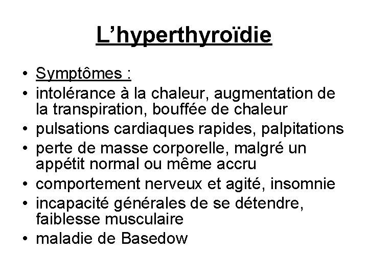 L’hyperthyroïdie • Symptômes : • intolérance à la chaleur, augmentation de la transpiration, bouffée