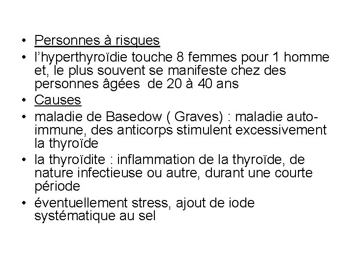  • Personnes à risques • l’hyperthyroïdie touche 8 femmes pour 1 homme et,