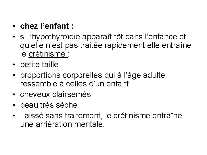  • chez l’enfant : • si l’hypothyroïdie apparaît tôt dans l’enfance et qu’elle