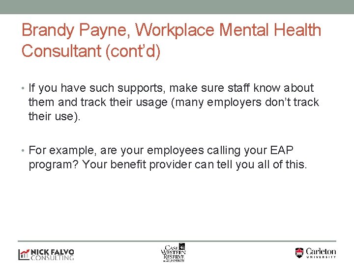 Brandy Payne, Workplace Mental Health Consultant (cont’d) • If you have such supports, make