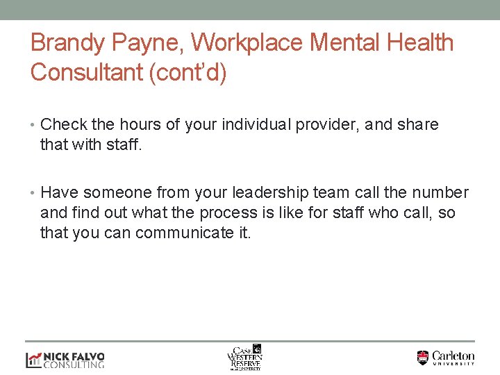 Brandy Payne, Workplace Mental Health Consultant (cont’d) • Check the hours of your individual