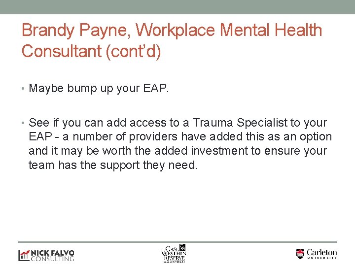 Brandy Payne, Workplace Mental Health Consultant (cont’d) • Maybe bump up your EAP. •