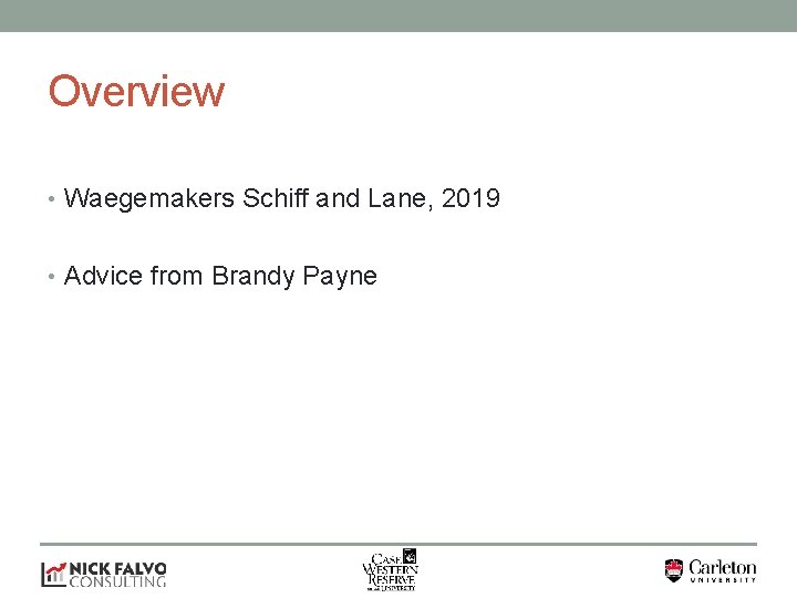 Overview • Waegemakers Schiff and Lane, 2019 • Advice from Brandy Payne 