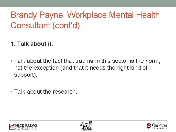 Brandy Payne, Workplace Mental Health Consultant (cont’d) 1. Talk about it. • Talk about