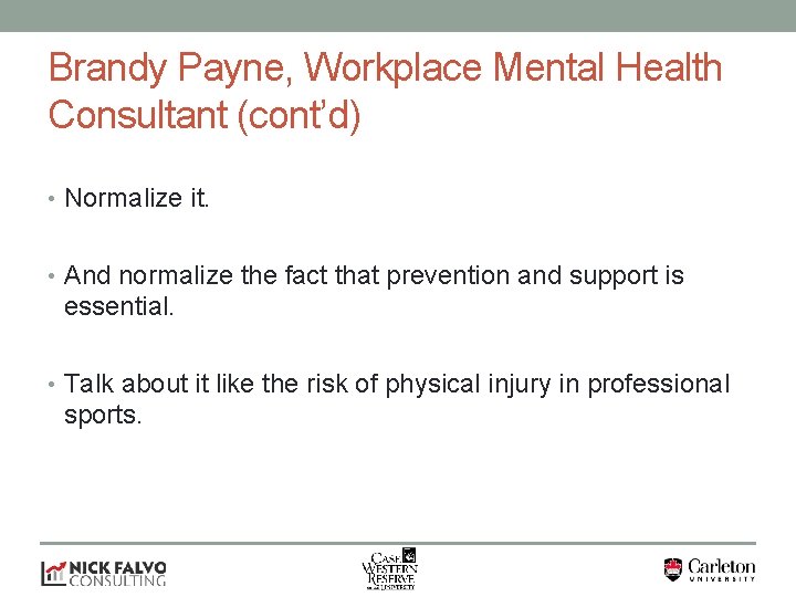 Brandy Payne, Workplace Mental Health Consultant (cont’d) • Normalize it. • And normalize the