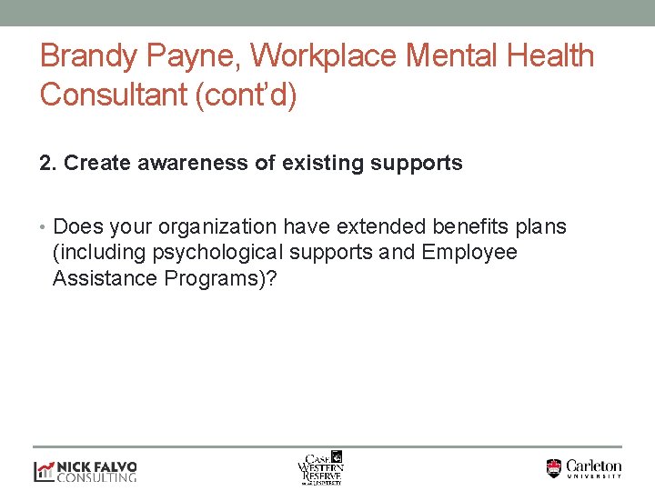 Brandy Payne, Workplace Mental Health Consultant (cont’d) 2. Create awareness of existing supports •