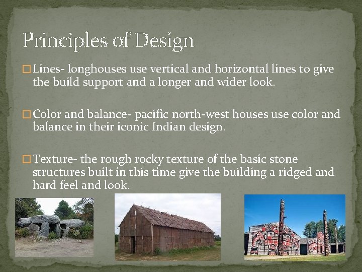 Principles of Design � Lines- longhouses use vertical and horizontal lines to give the