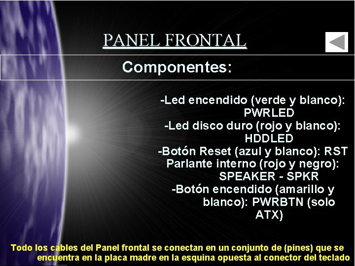 PANEL FRONTAL Componentes: -Led encendido (verde y blanco): PWRLED -Led disco duro (rojo y