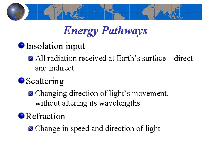 Energy Pathways Insolation input All radiation received at Earth’s surface – direct and indirect