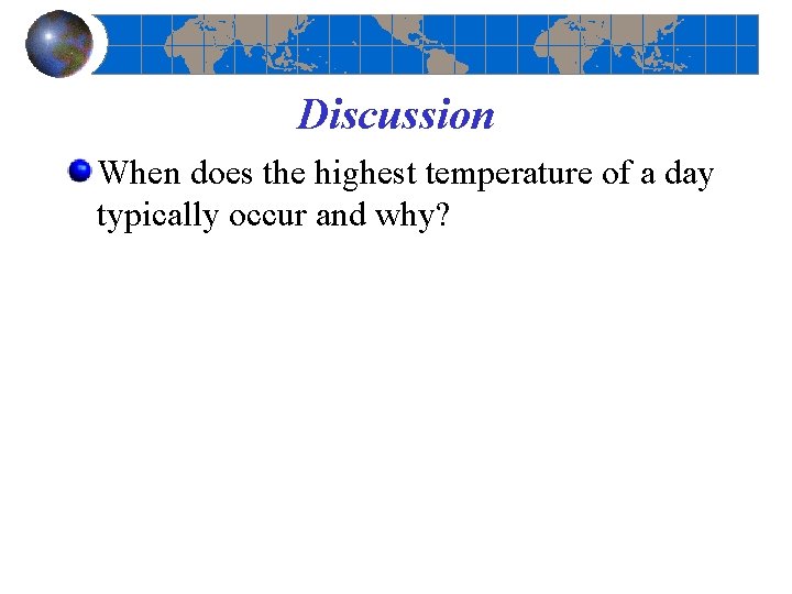 Discussion When does the highest temperature of a day typically occur and why? 