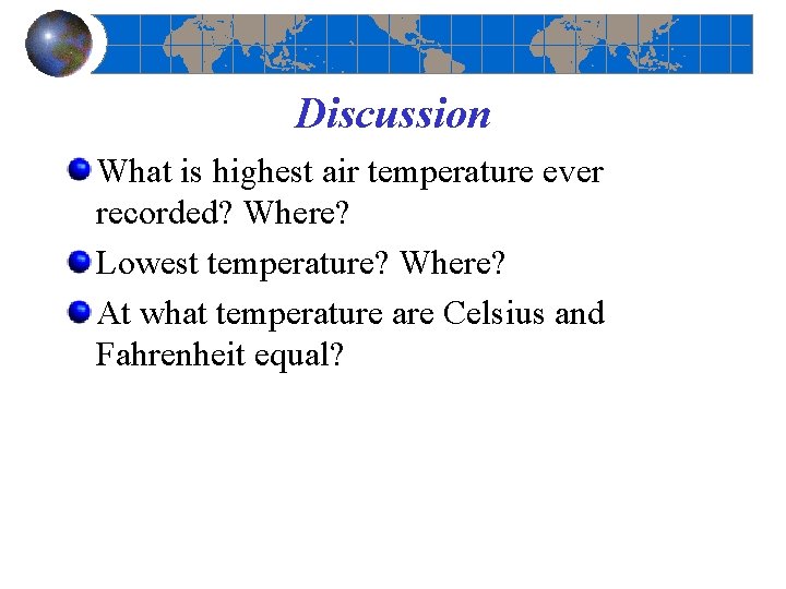 Discussion What is highest air temperature ever recorded? Where? Lowest temperature? Where? At what