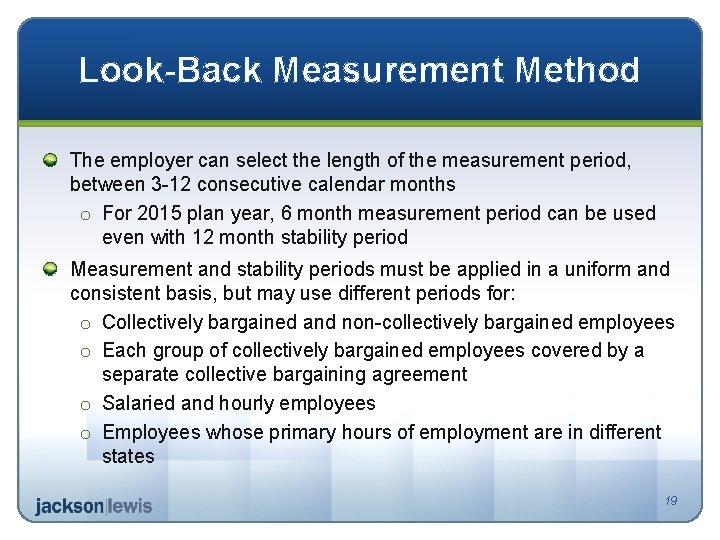 Look-Back Measurement Method The employer can select the length of the measurement period, between