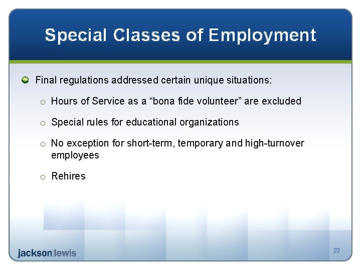 Special Classes of Employment Final regulations addressed certain unique situations: o Hours of Service