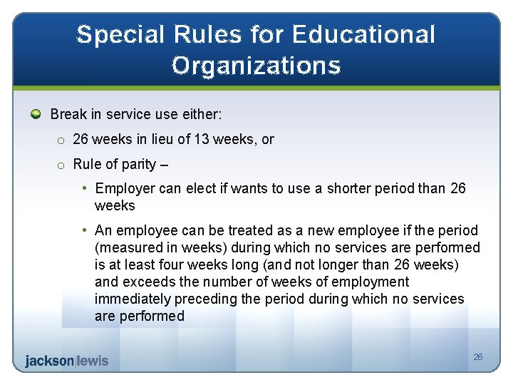 Special Rules for Educational Organizations Break in service use either: o 26 weeks in