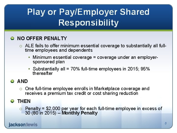 Play or Pay/Employer Shared Responsibility NO OFFER PENALTY o ALE fails to offer minimum