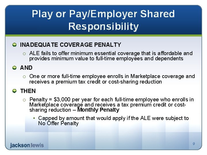 Play or Pay/Employer Shared Responsibility INADEQUATE COVERAGE PENALTY o ALE fails to offer minimum