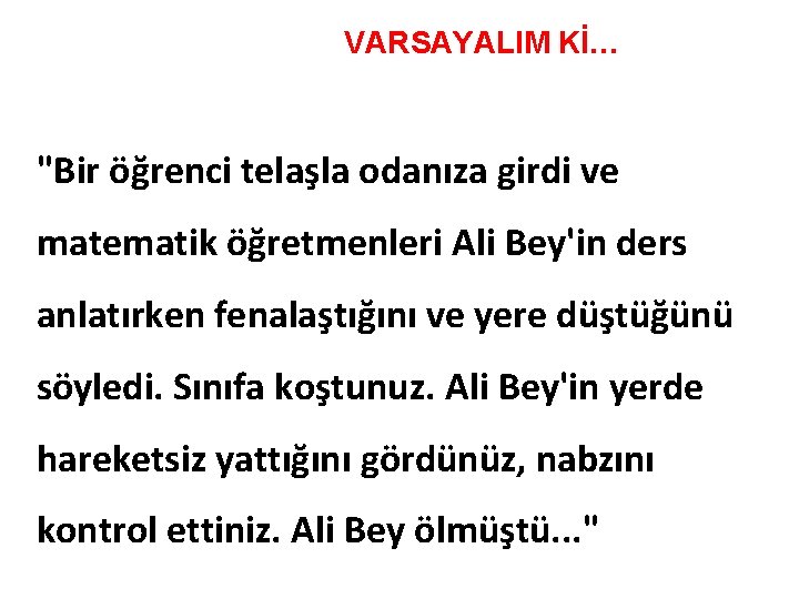 VARSAYALIM Kİ… "Bir öğrenci telaşla odanıza girdi ve matematik öğretmenleri Ali Bey'in ders anlatırken