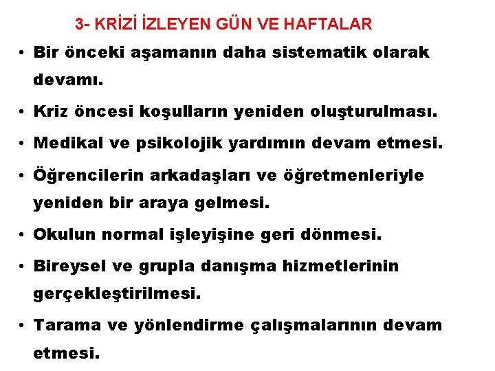 3 - KRİZİ İZLEYEN GÜN VE HAFTALAR • Bir önceki aşamanın daha sistematik olarak