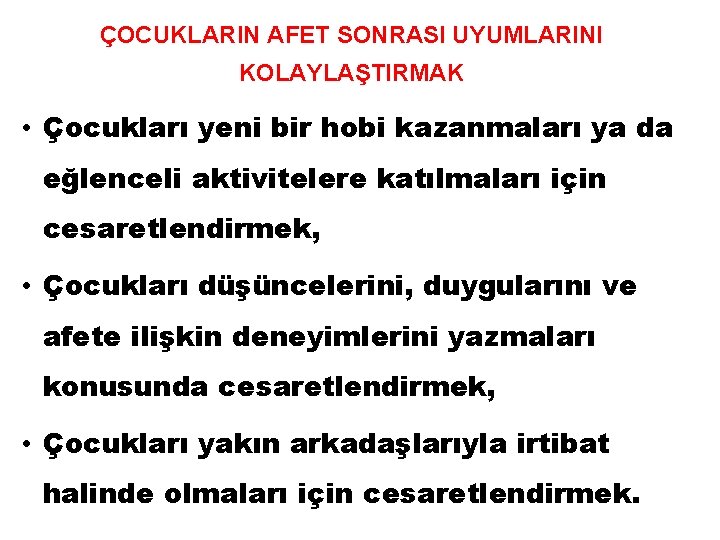 ÇOCUKLARIN AFET SONRASI UYUMLARINI KOLAYLAŞTIRMAK • Çocukları yeni bir hobi kazanmaları ya da eğlenceli