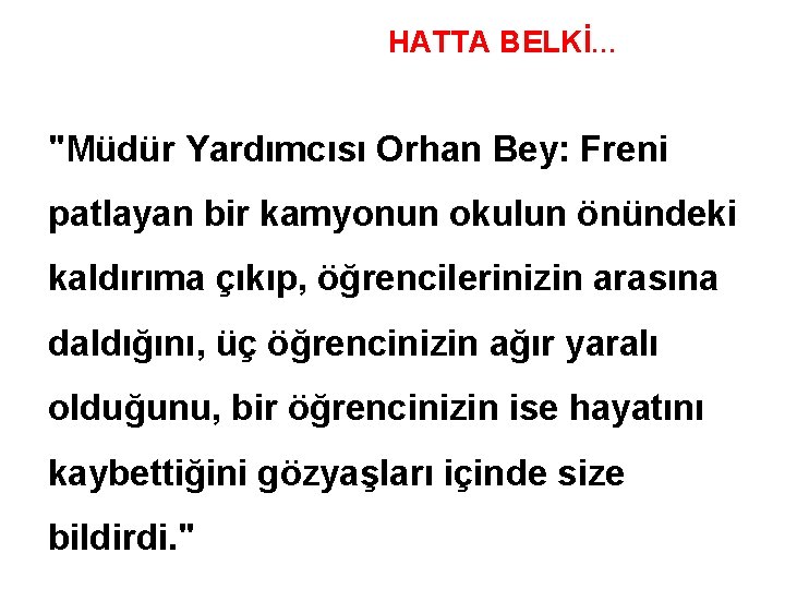 HATTA BELKİ… "Müdür Yardımcısı Orhan Bey: Freni patlayan bir kamyonun okulun önündeki kaldırıma çıkıp,