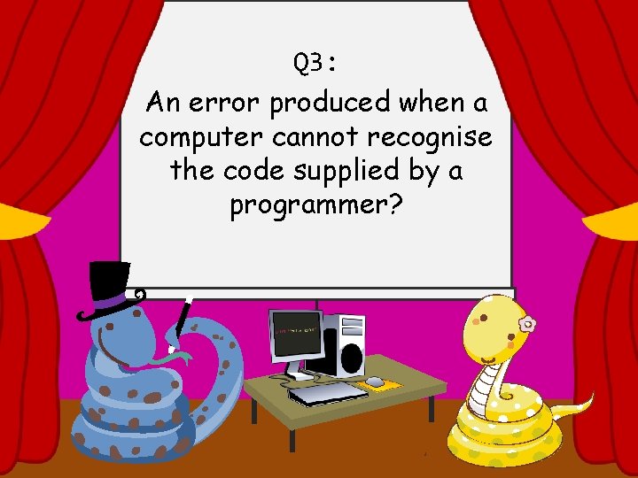 Q 3: An error produced when a computer cannot recognise the code supplied by