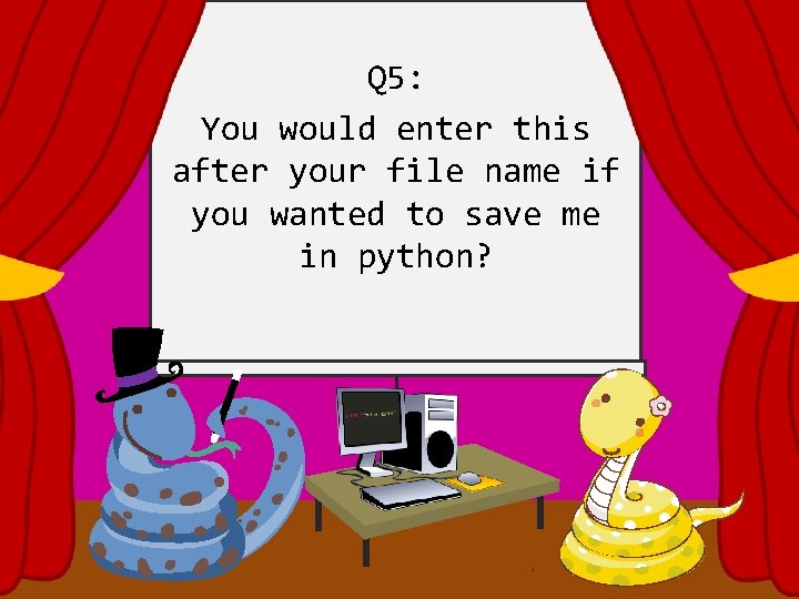 Q 5: You would enter this after your file name if you wanted to