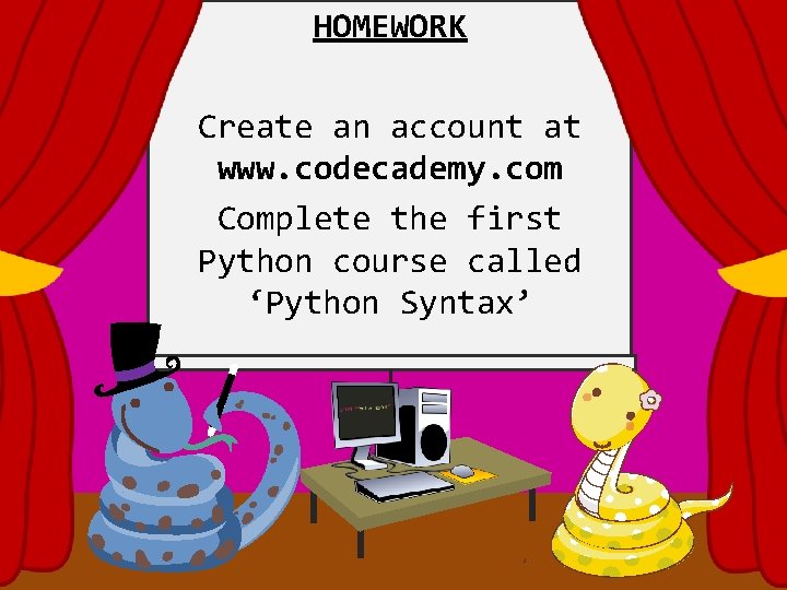HOMEWORK Create an account at www. codecademy. com Complete the first Python course called
