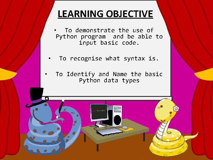 LEARNING OBJECTIVE • To demonstrate the use of Python program and be able to