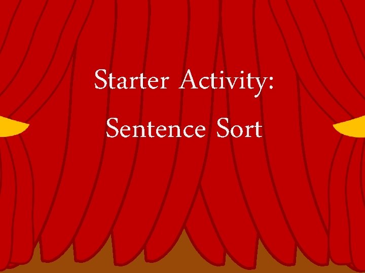 Starter Activity: Sentence Sort 