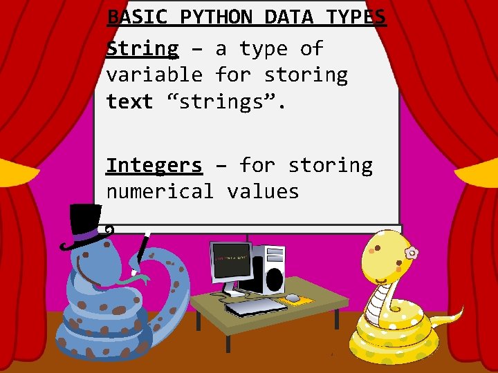 BASIC PYTHON DATA TYPES String – a type of variable for storing text “strings”.